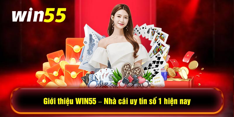 Giới Thiệu Win55 uy tín số 1